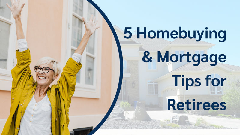5 Homebuying & Mortgage Tips for Retirees 